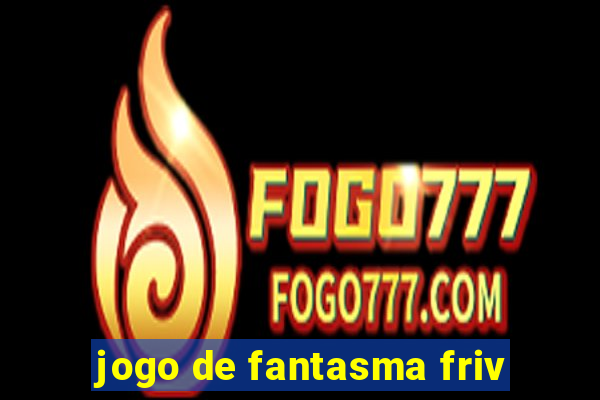 jogo de fantasma friv